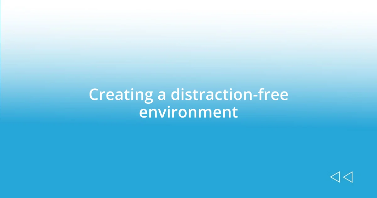 Creating a distraction-free environment