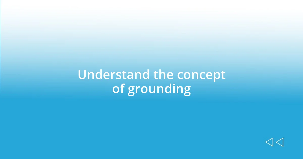 Understand the concept of grounding