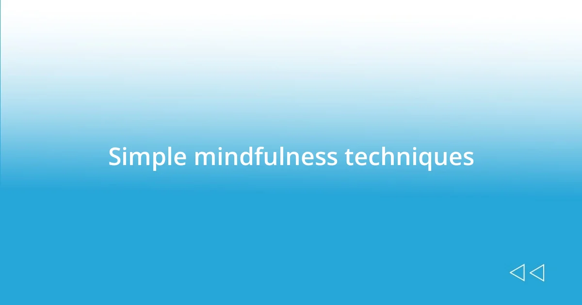 Simple mindfulness techniques