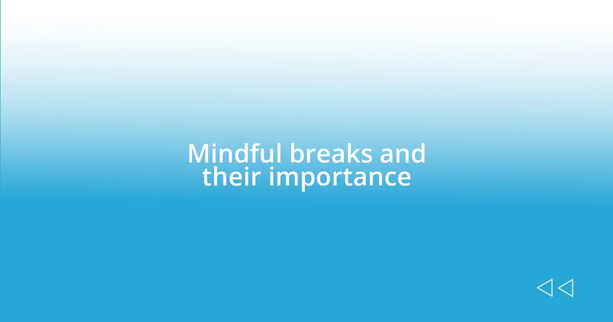 Mindful breaks and their importance