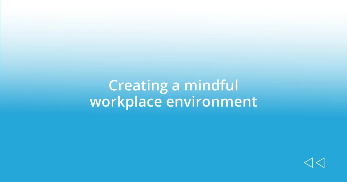 Creating a mindful workplace environment