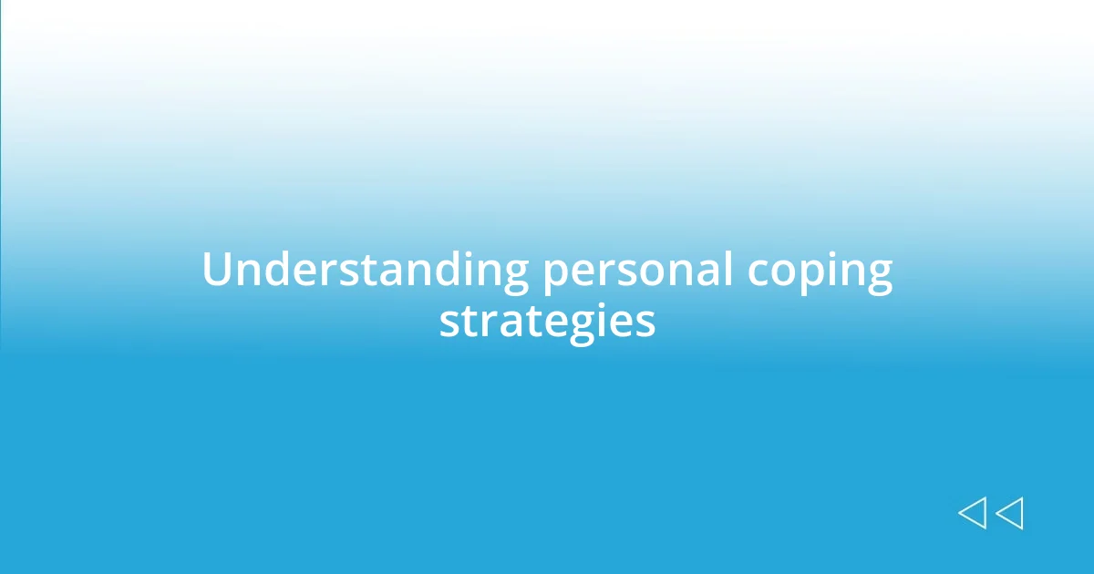 Understanding personal coping strategies