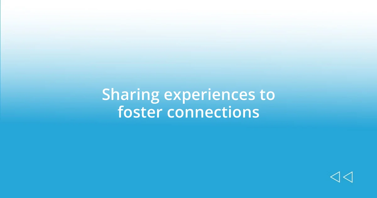 Sharing experiences to foster connections