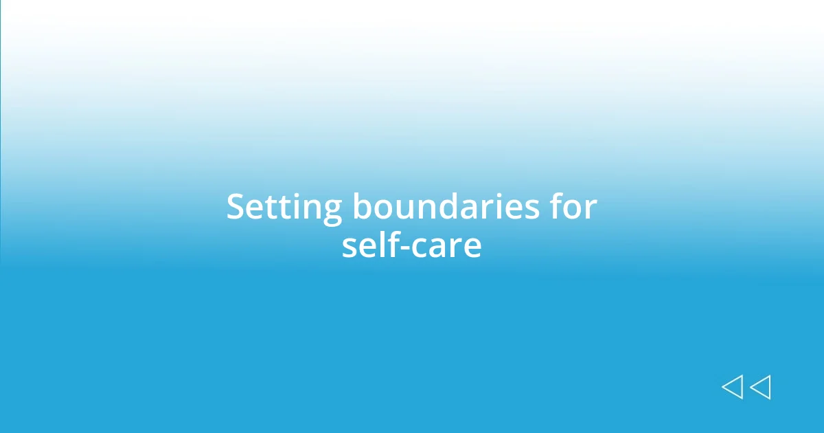 Setting boundaries for self-care