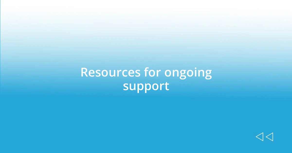 Resources for ongoing support