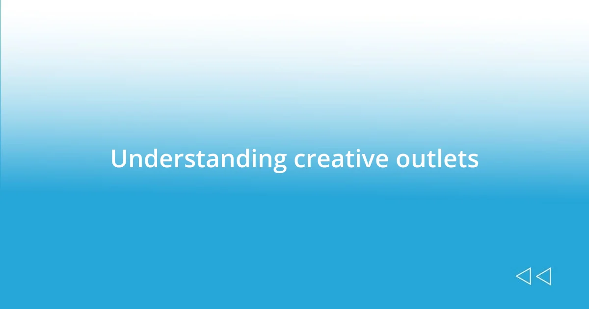 Understanding creative outlets