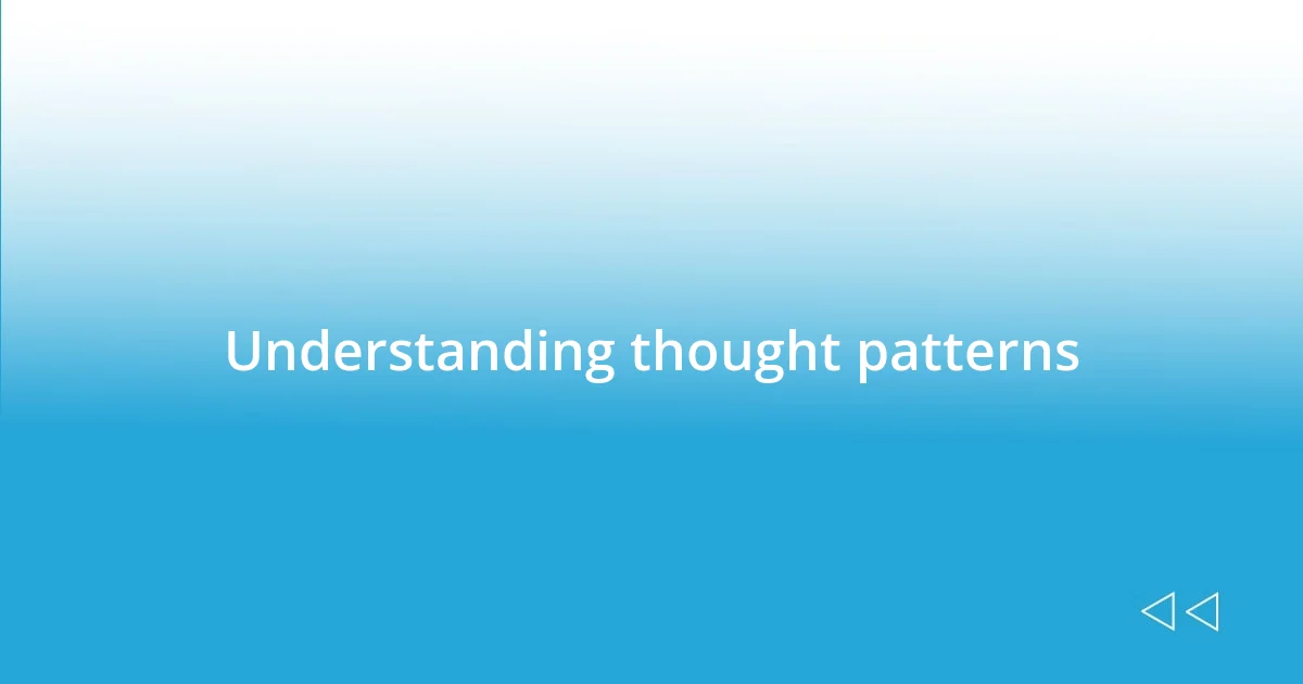 Understanding thought patterns