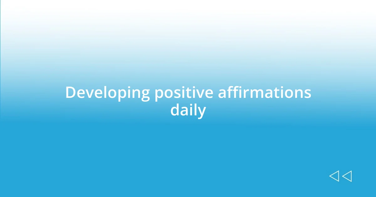 Developing positive affirmations daily