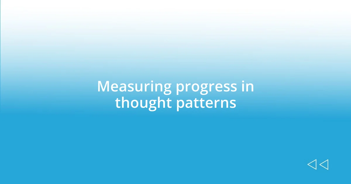 Measuring progress in thought patterns