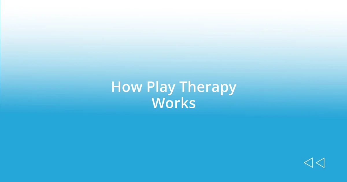 How Play Therapy Works