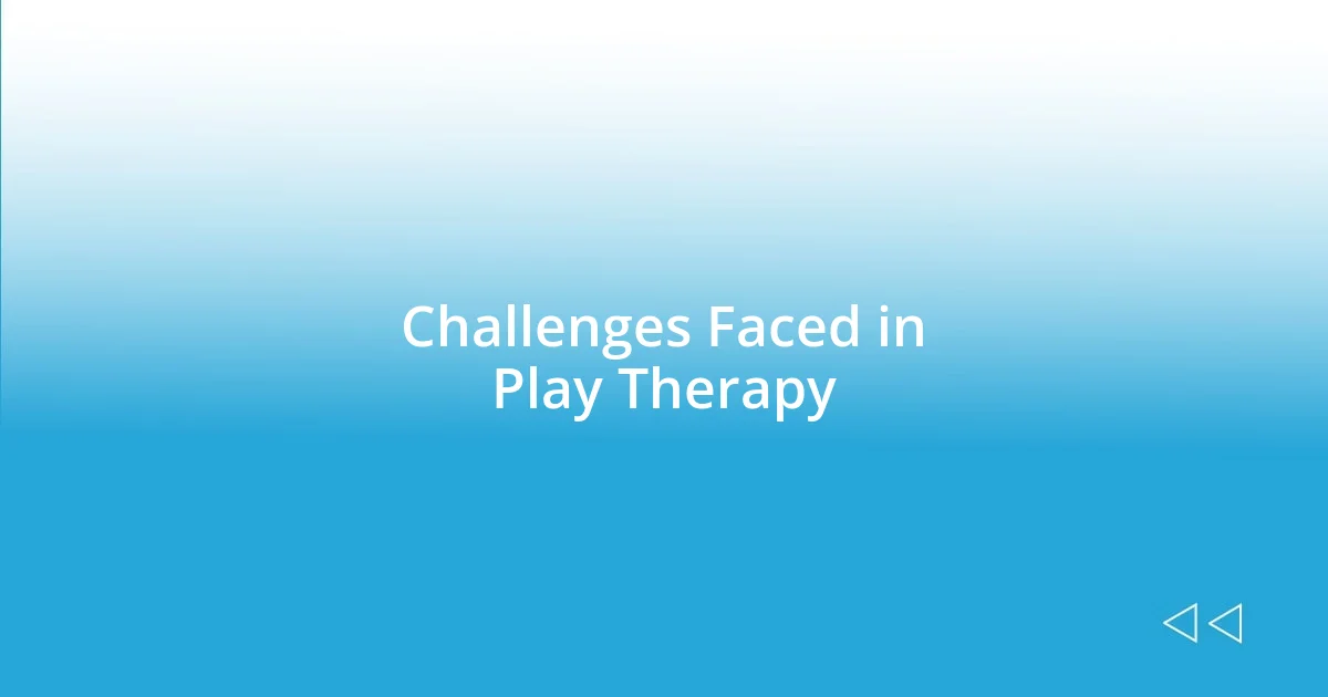 Challenges Faced in Play Therapy