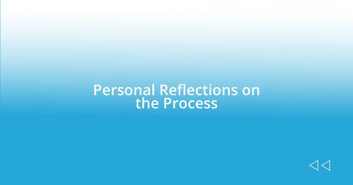 Personal Reflections on the Process