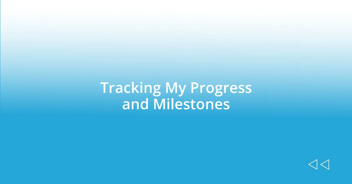 Tracking My Progress and Milestones