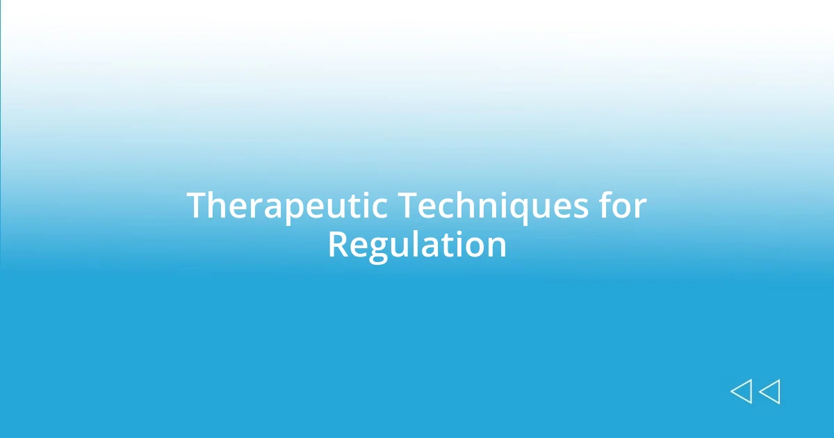 Therapeutic Techniques for Regulation