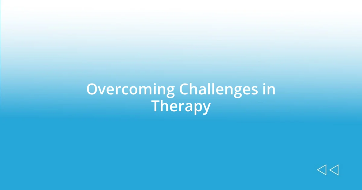 Overcoming Challenges in Therapy