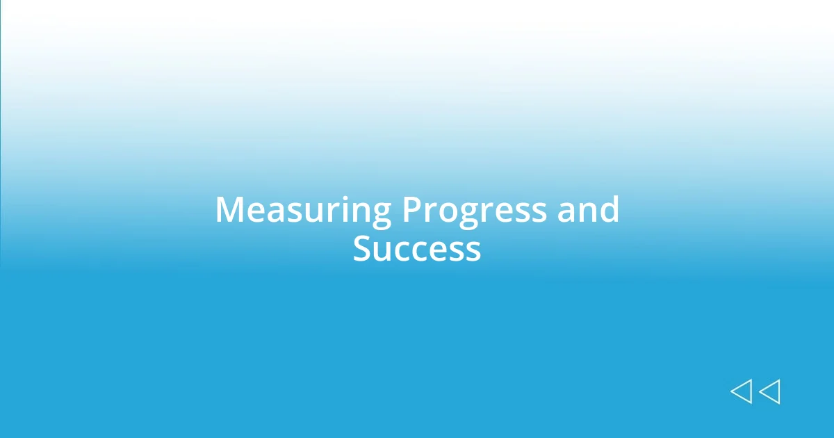 Measuring Progress and Success