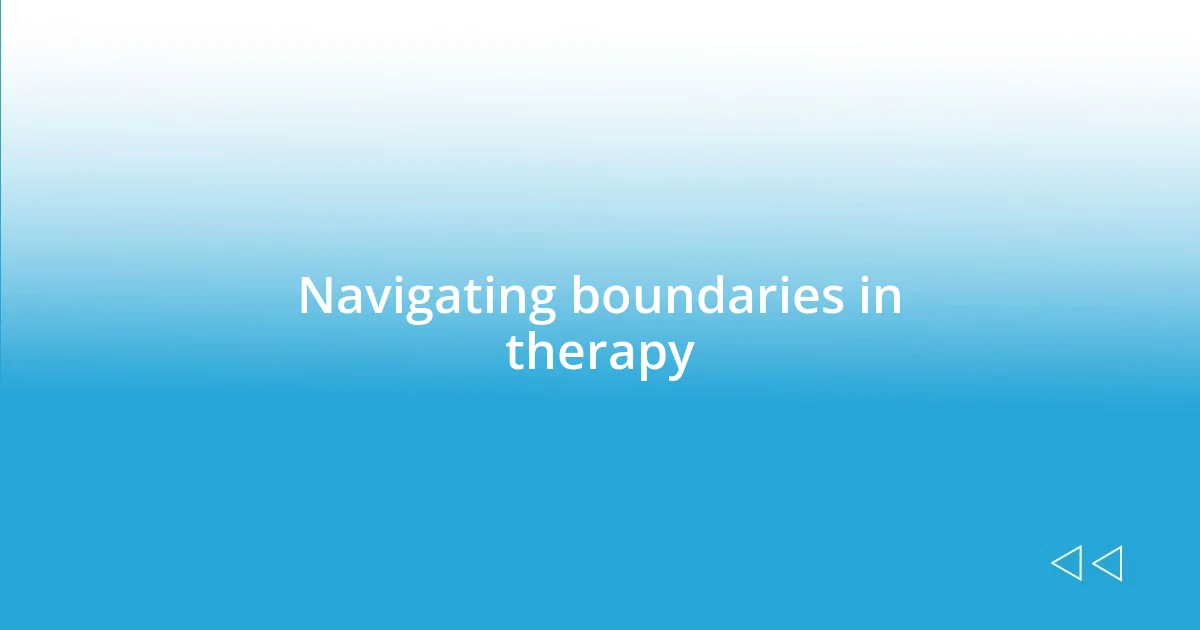 Navigating boundaries in therapy