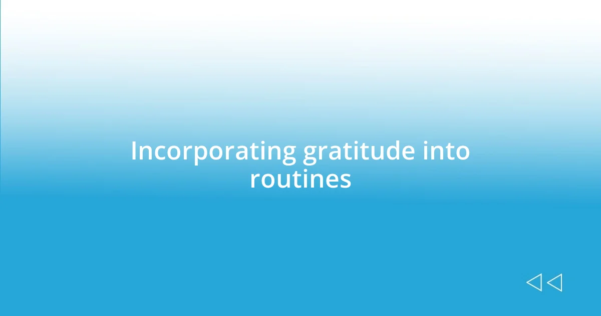 Incorporating gratitude into routines