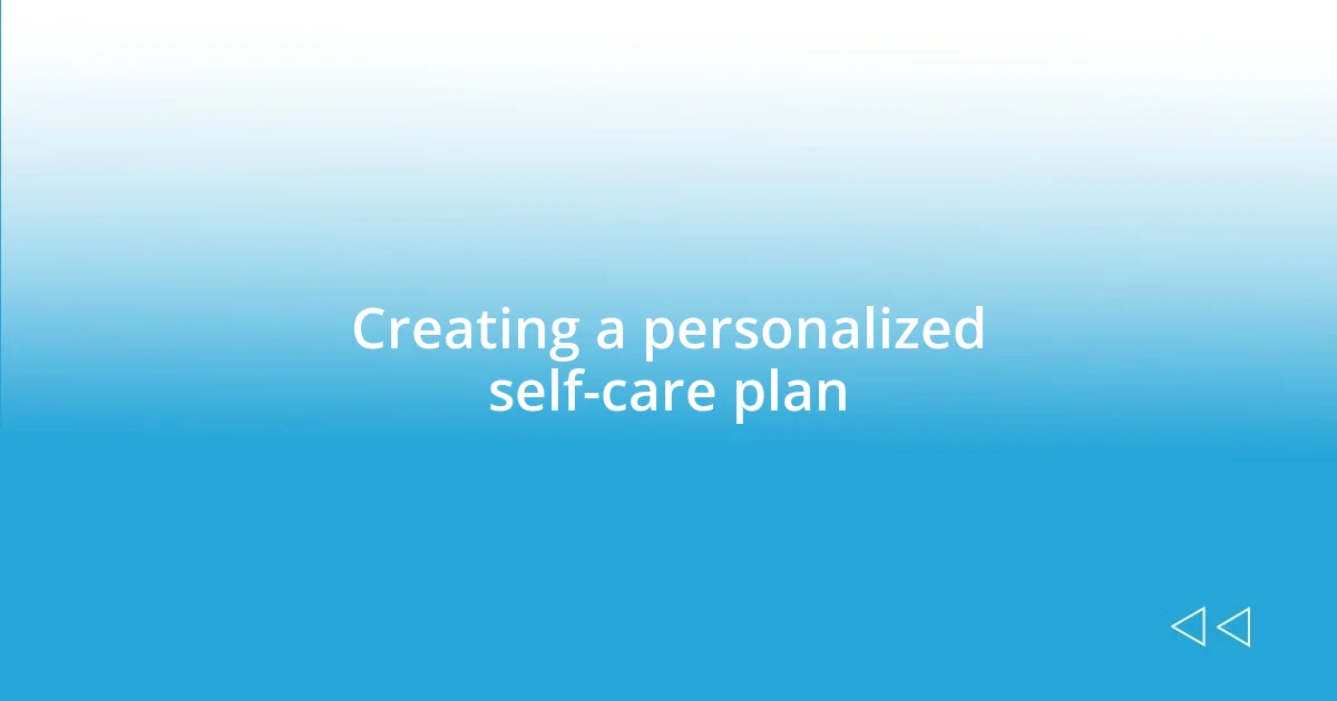 Creating a personalized self-care plan