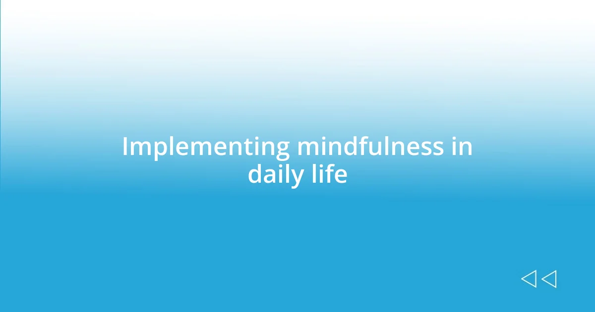 Implementing mindfulness in daily life