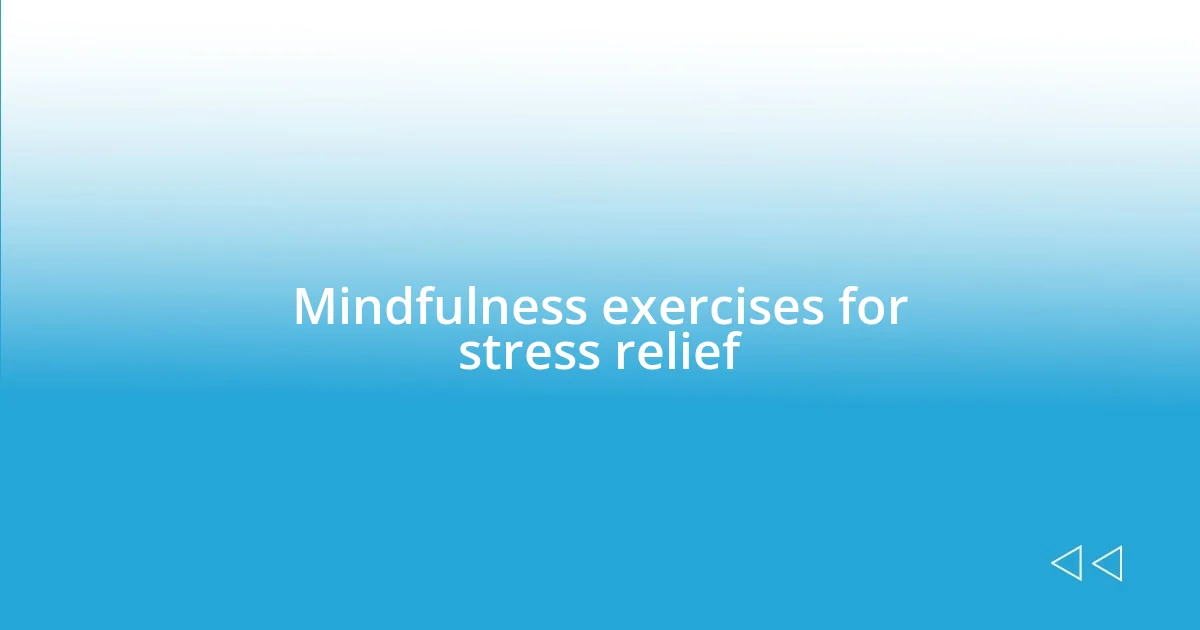 Mindfulness exercises for stress relief