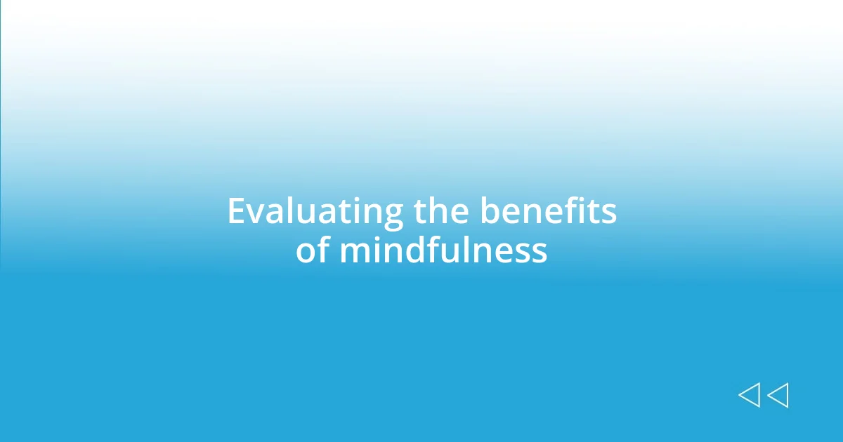 Evaluating the benefits of mindfulness