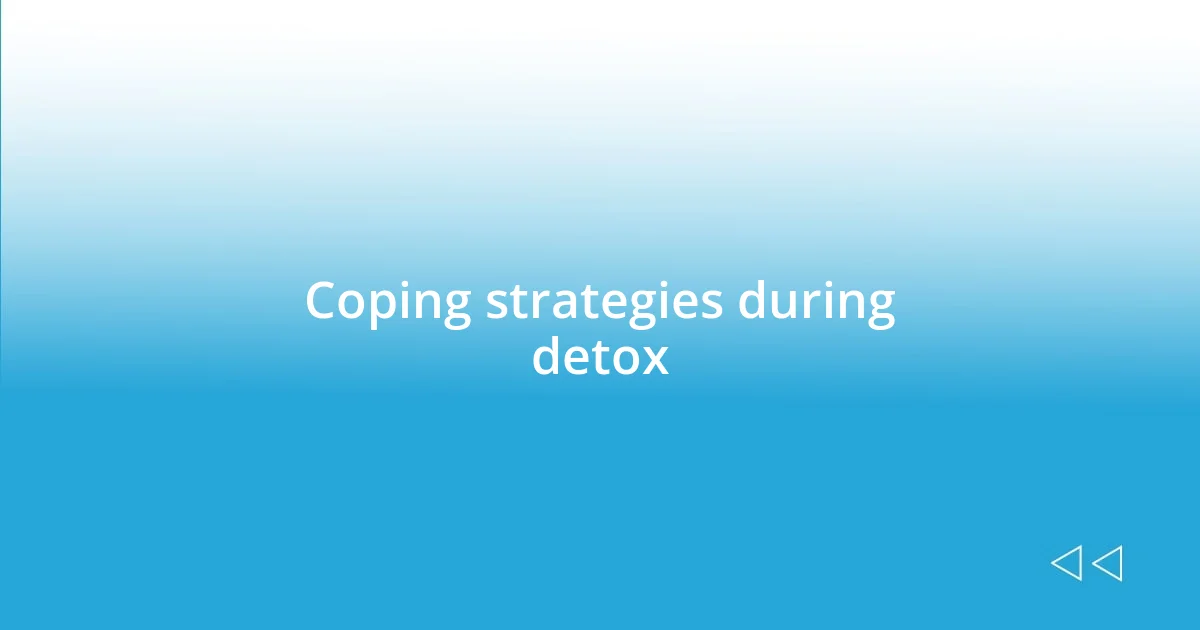 Coping strategies during detox