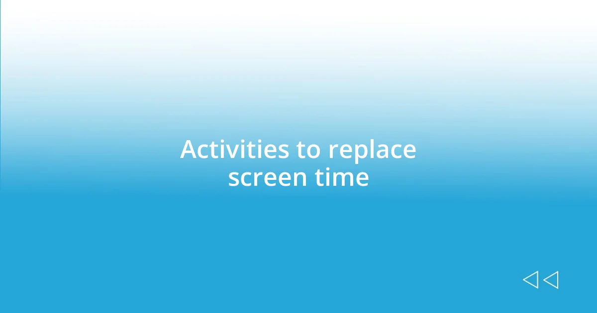 Activities to replace screen time