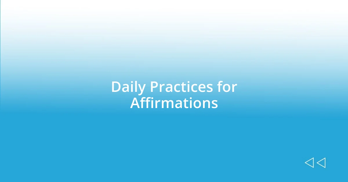 Daily Practices for Affirmations