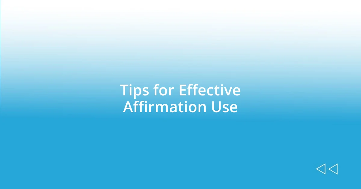 Tips for Effective Affirmation Use