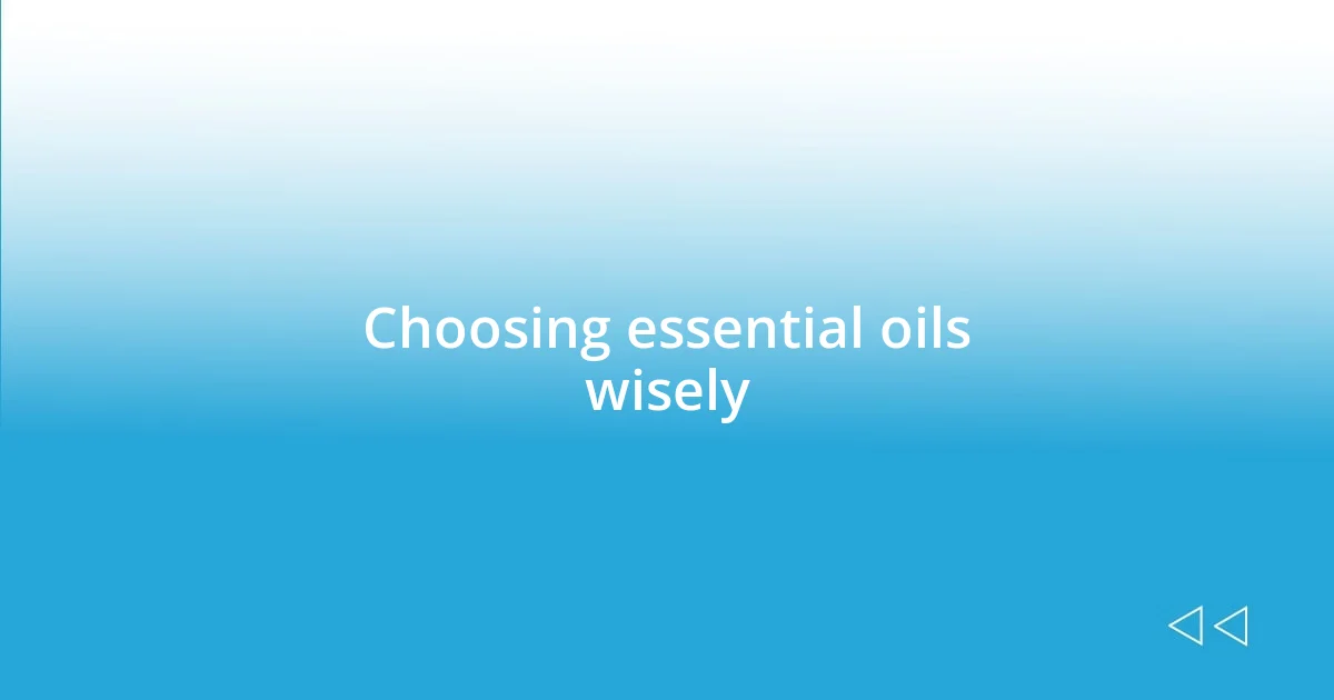 Choosing essential oils wisely