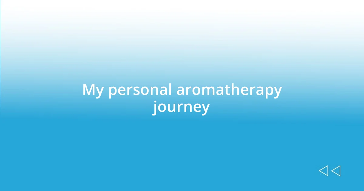 My personal aromatherapy journey