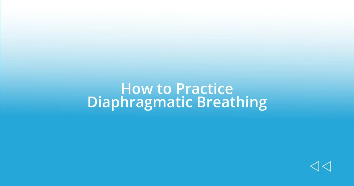 How to Practice Diaphragmatic Breathing