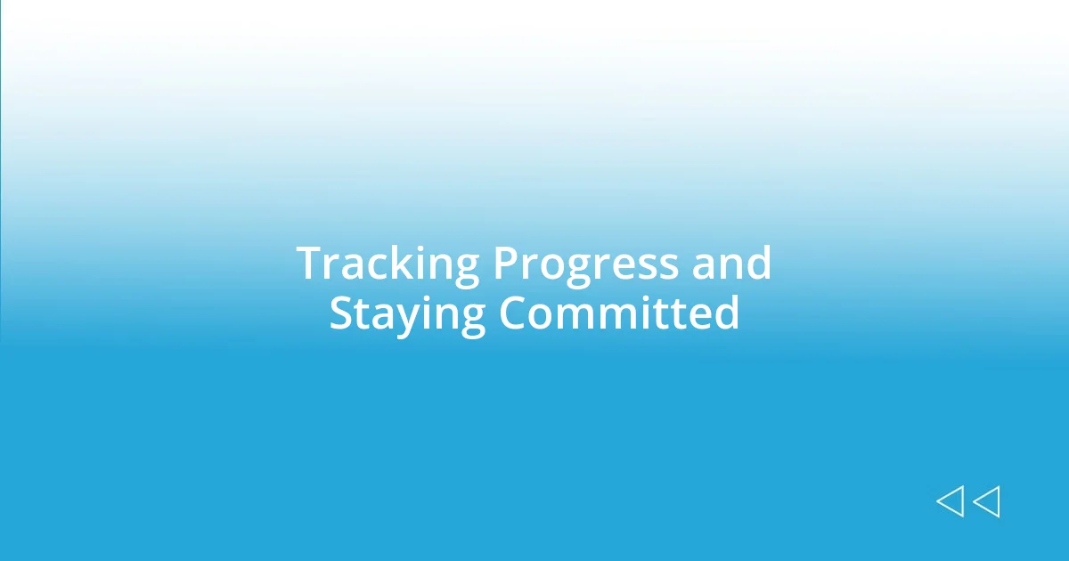 Tracking Progress and Staying Committed