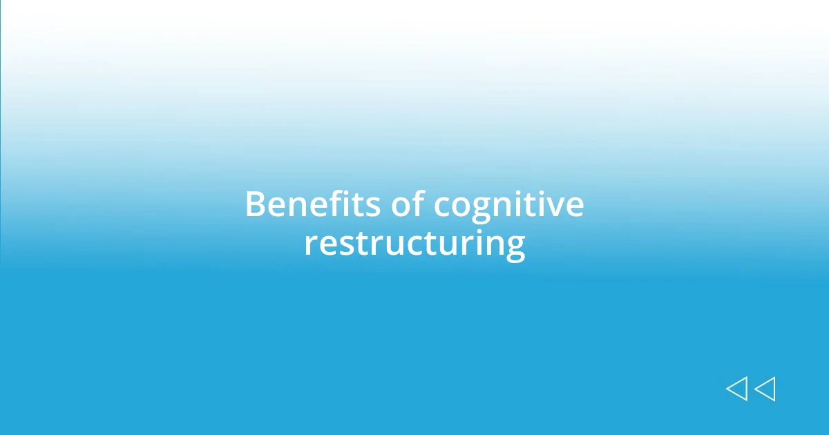 Benefits of cognitive restructuring