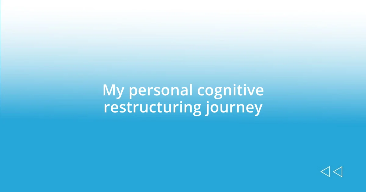 My personal cognitive restructuring journey