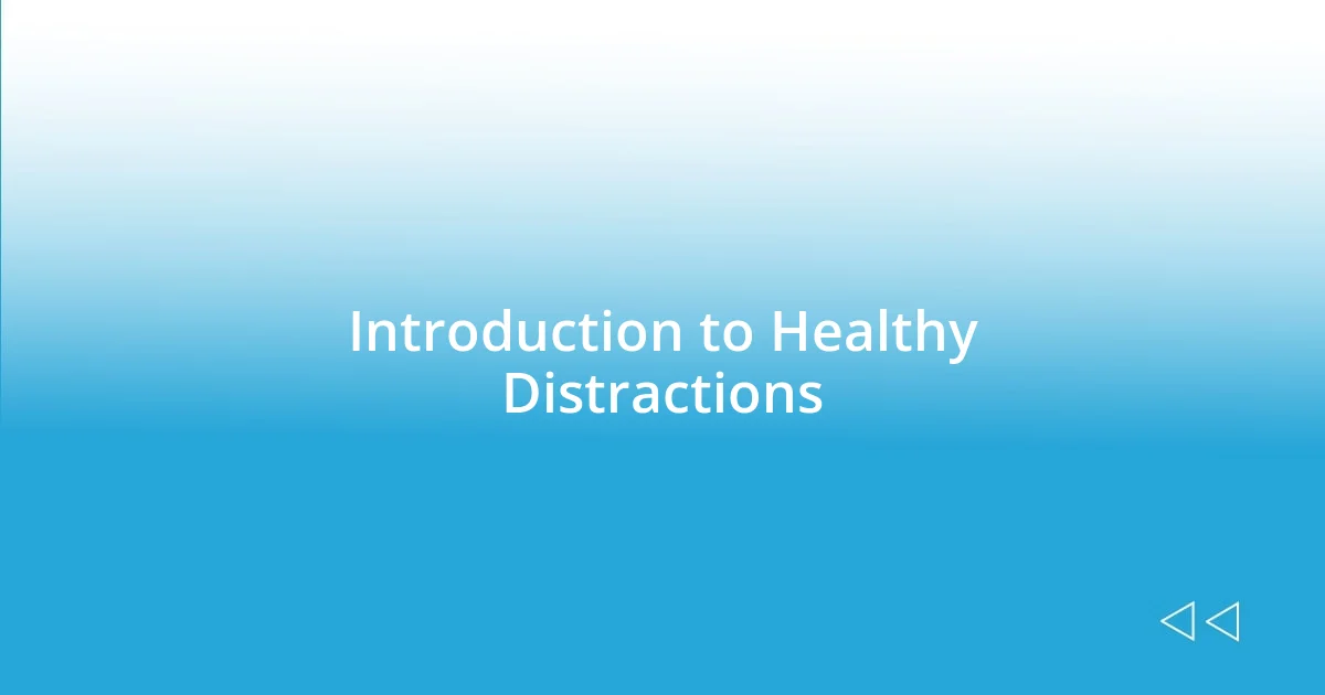 Introduction to Healthy Distractions