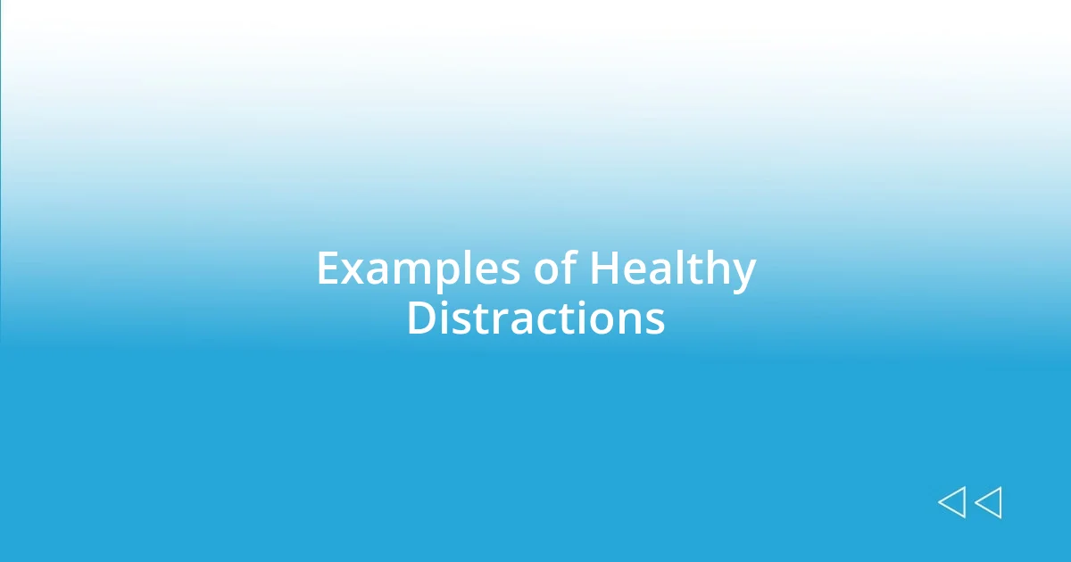 Examples of Healthy Distractions