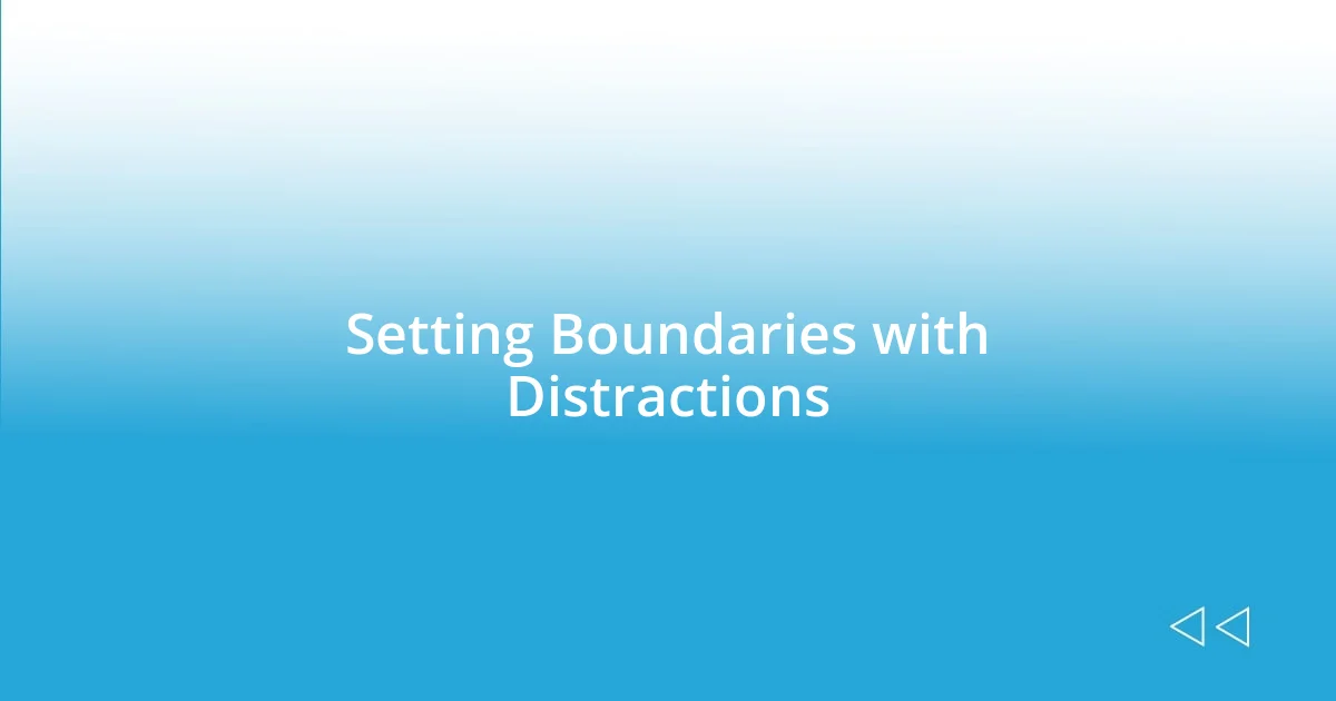 Setting Boundaries with Distractions