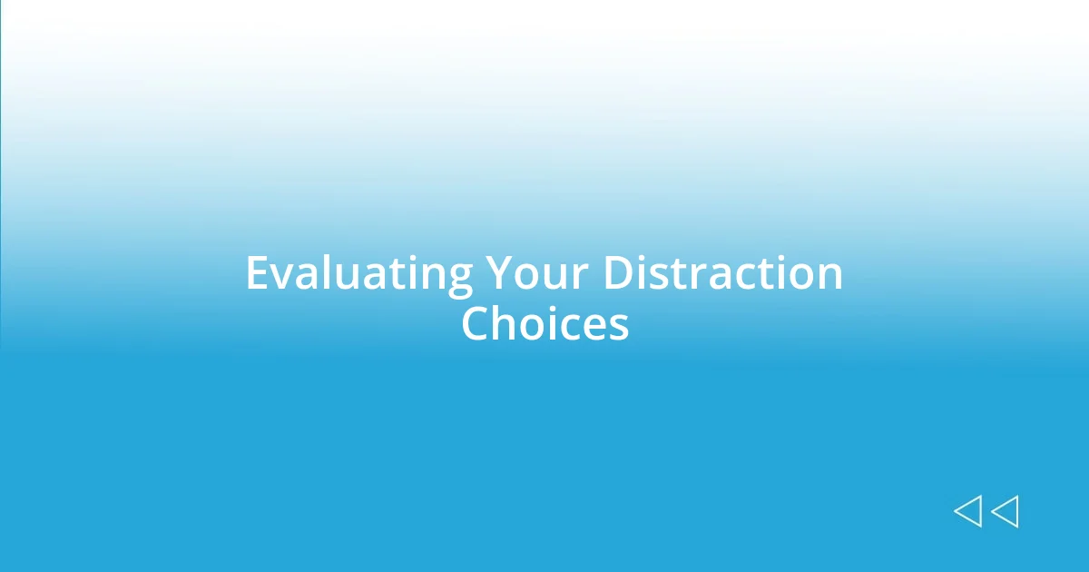 Evaluating Your Distraction Choices