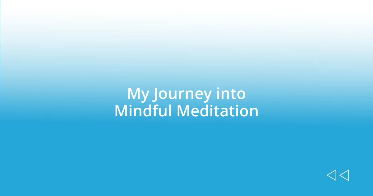 My Journey into Mindful Meditation