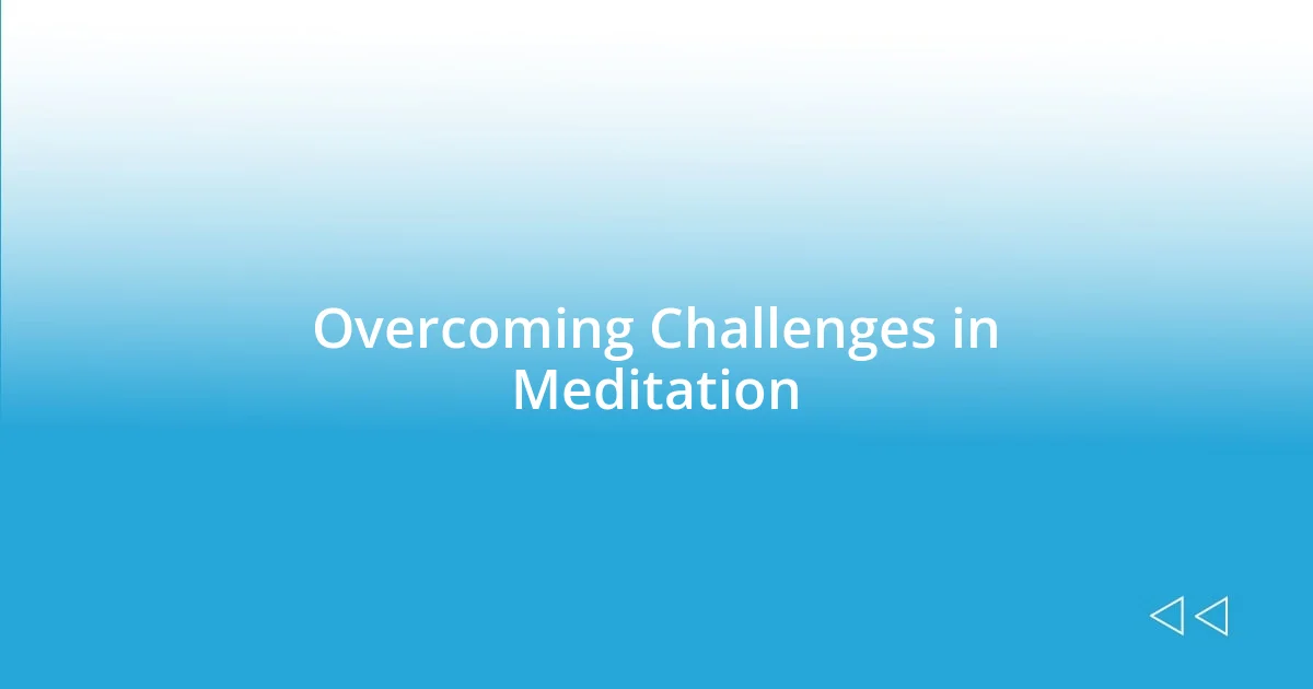 Overcoming Challenges in Meditation