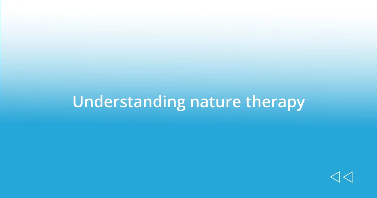 Understanding nature therapy