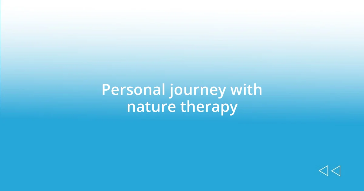 Personal journey with nature therapy