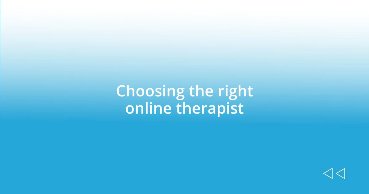 Choosing the right online therapist