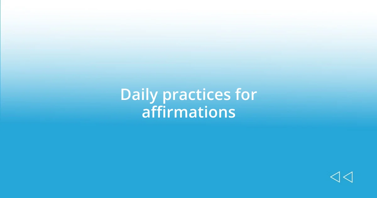 Daily practices for affirmations