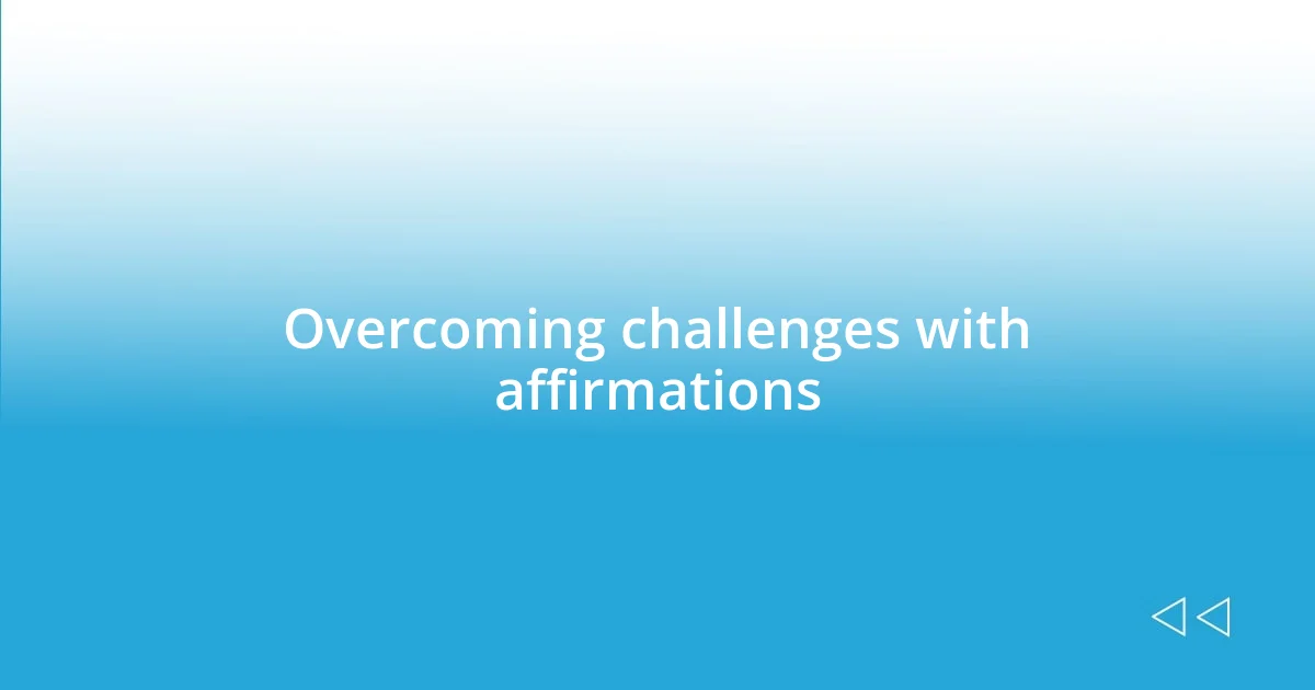 Overcoming challenges with affirmations