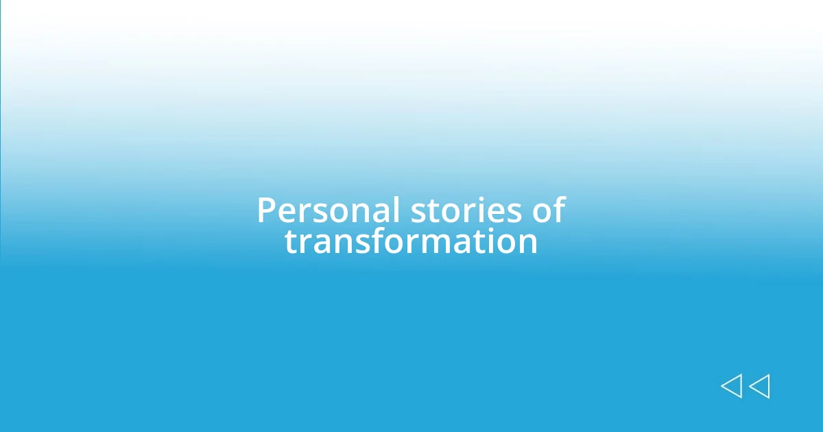 Personal stories of transformation