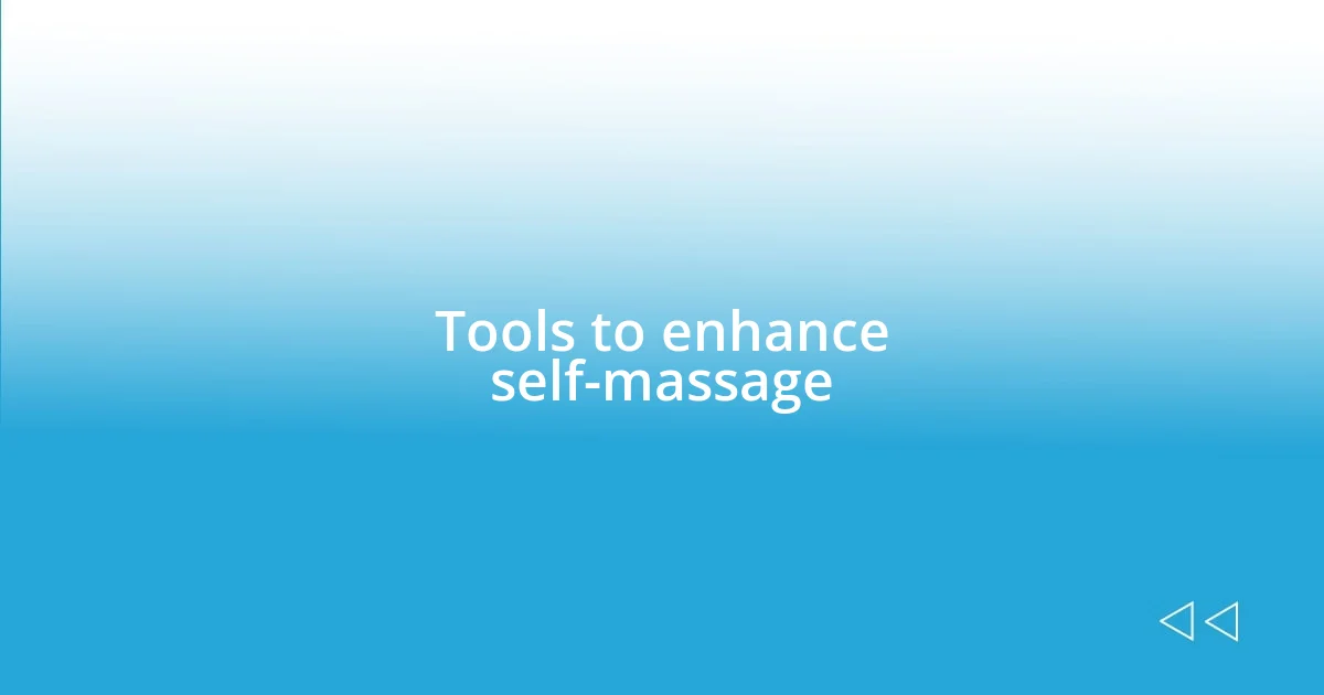 Tools to enhance self-massage