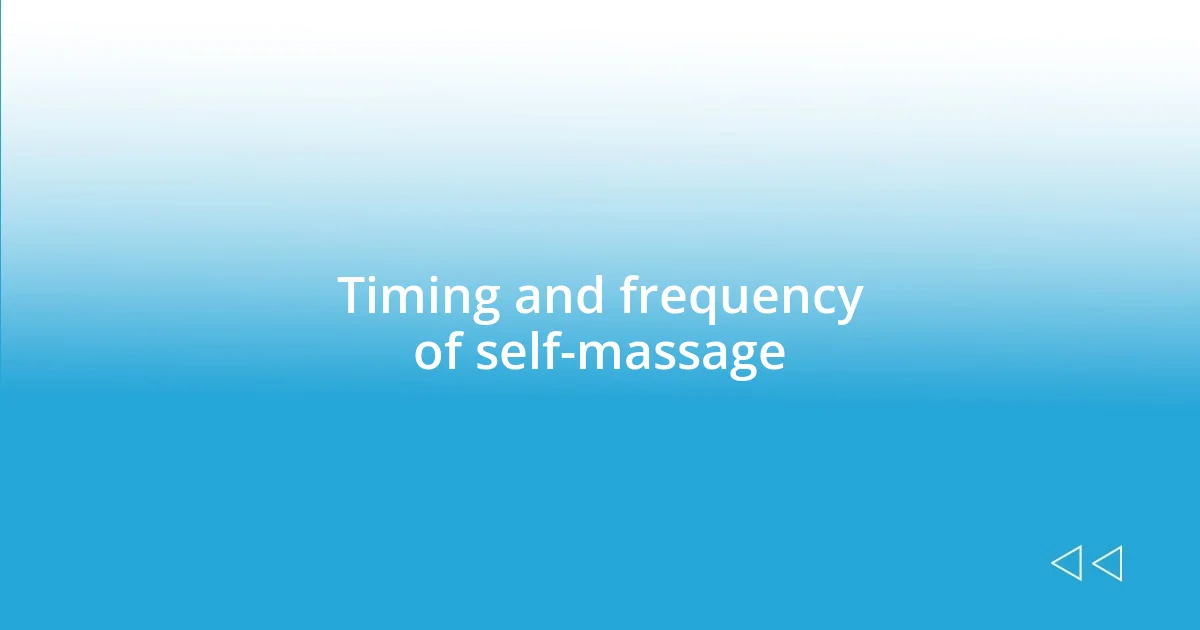 Timing and frequency of self-massage